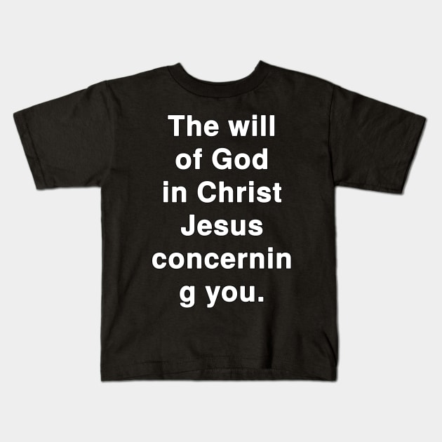 The will of God in Christ Jesus concerning You Kids T-Shirt by Holy Bible Verses